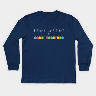 Stay Apart to Come Together Kids Long Sleeve T-Shirt